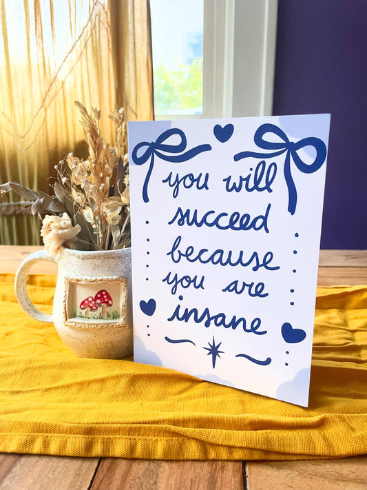 You Will Succeed Because You Are Insane Greeting Card