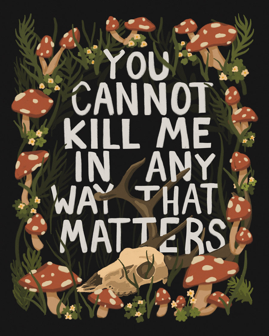 You cannot kill me in any way that matters 8x10 print