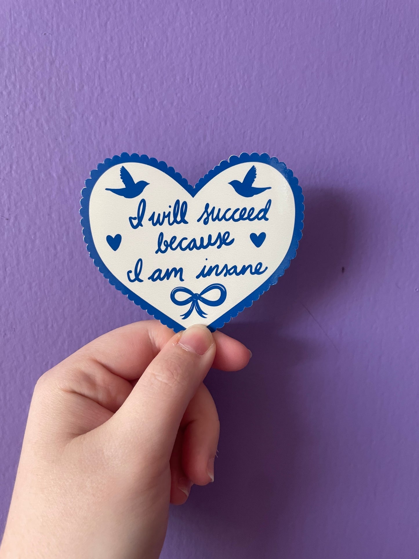 I Will Succeed Because I Am Insane Sticker