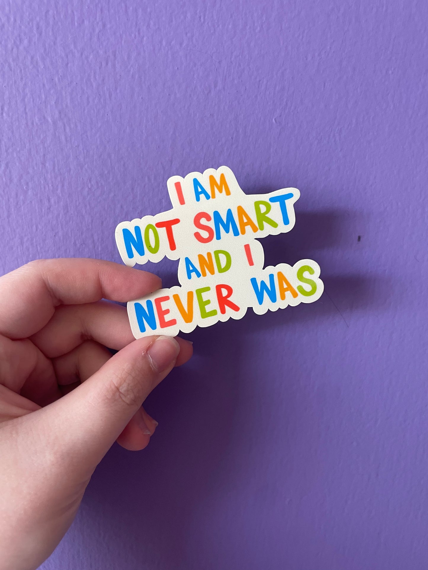 I Am Not Smart And I Never Was 3" Sticker