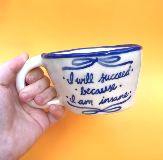 I Will Succeed Because I Am Insane Mug