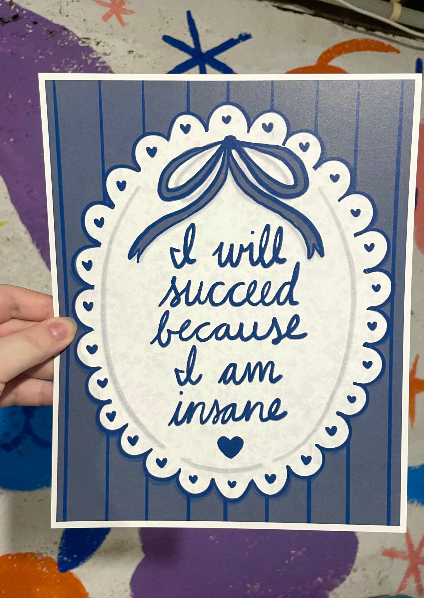I Will Succeed Because I Am Insane Print
