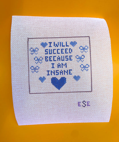 I Will Succeed Because I Am Insane Needlepoint Screen