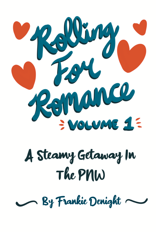 Rolling for Romance Vol. 1 - A Steamy Getaway In The PNW